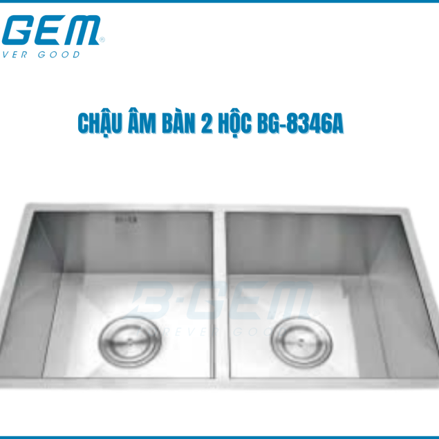 CHẬU 2 HỘC INOX SUS304 ÂM MẶT ĐÁ B-GEM BG-8346A